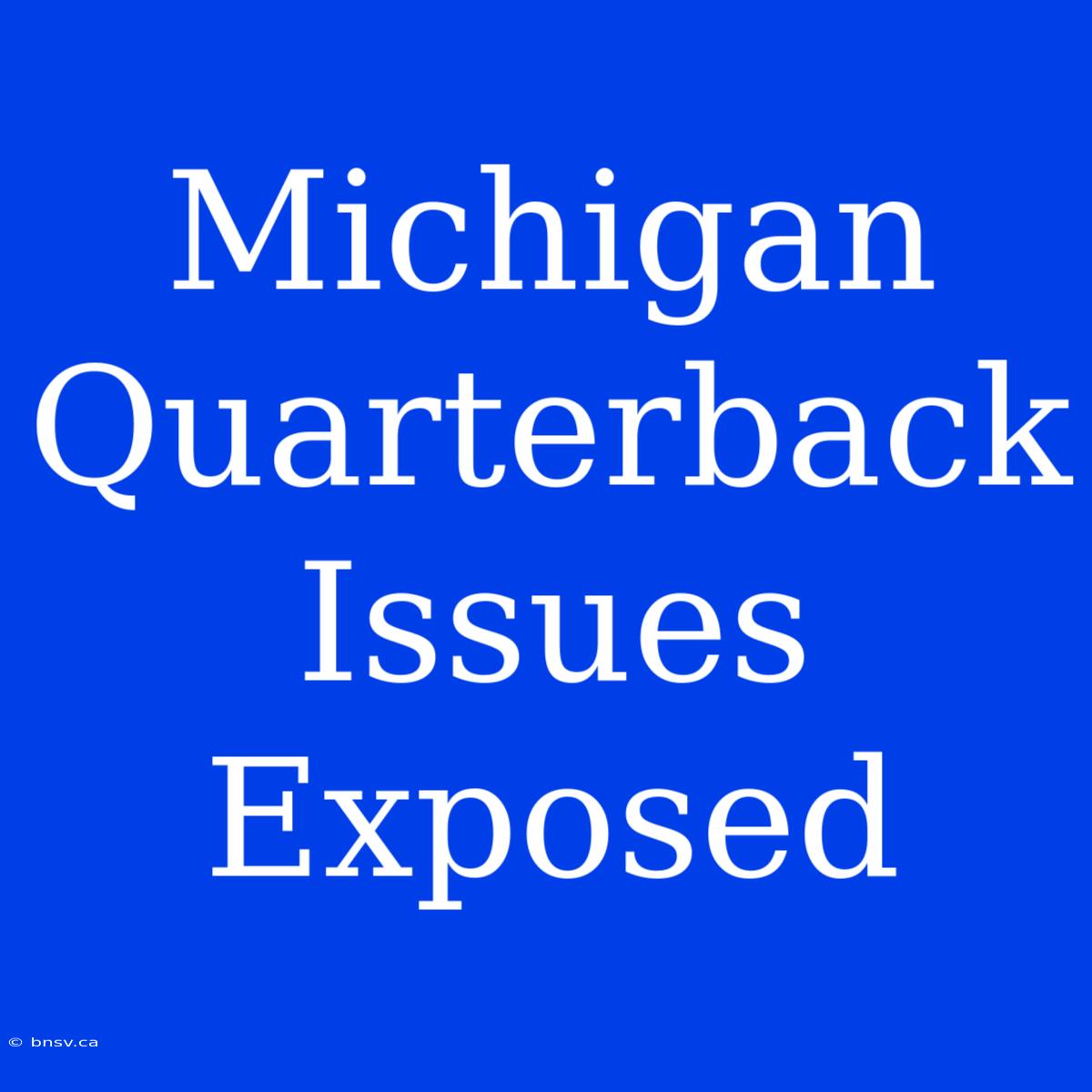 Michigan Quarterback Issues Exposed