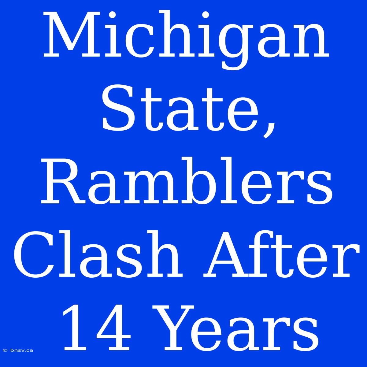 Michigan State, Ramblers Clash After 14 Years