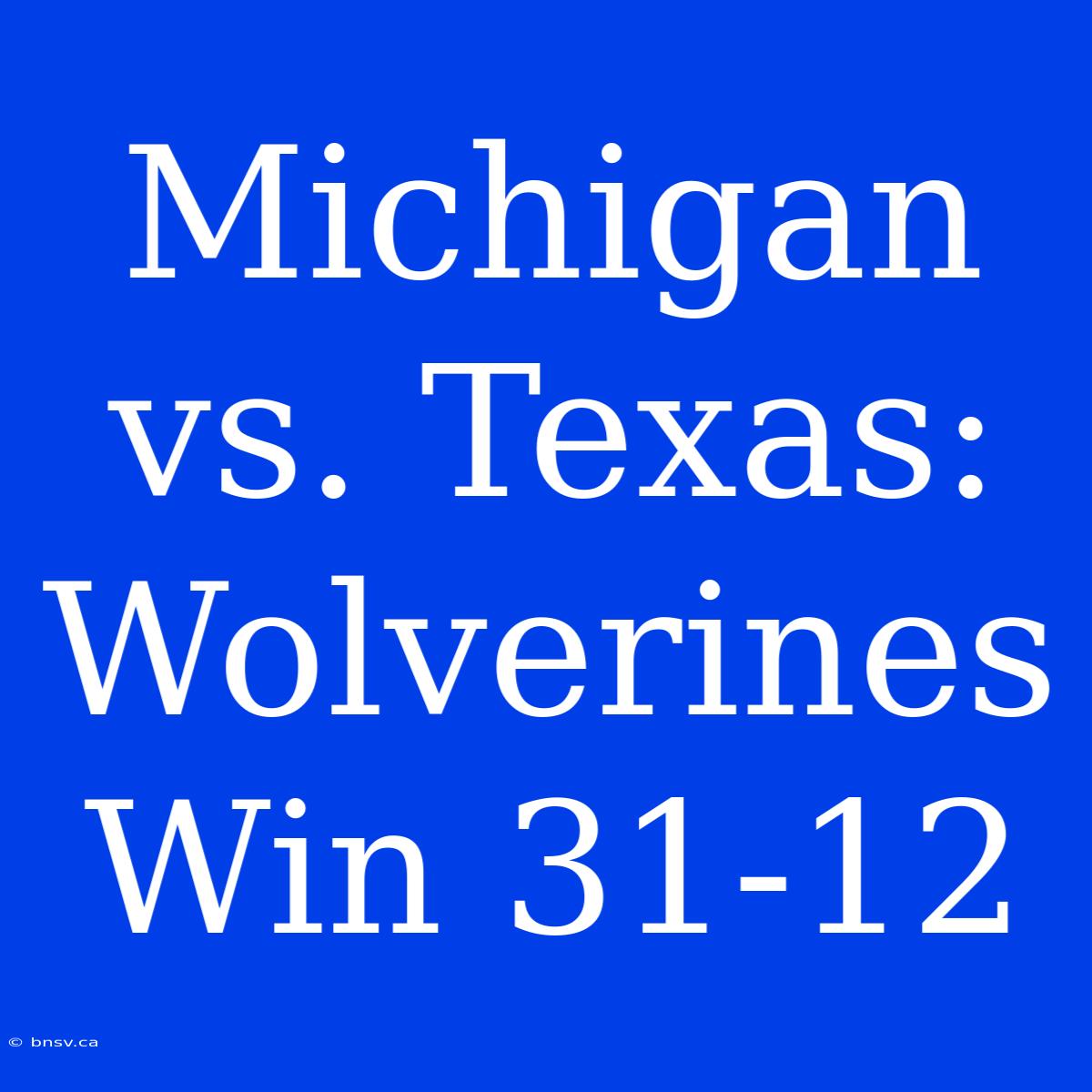 Michigan Vs. Texas: Wolverines Win 31-12