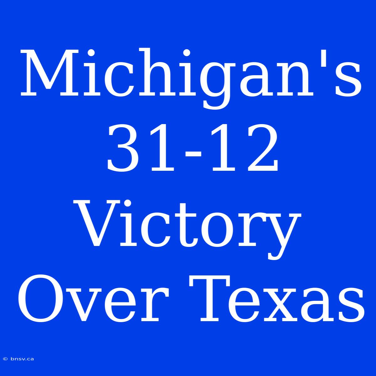 Michigan's 31-12 Victory Over Texas