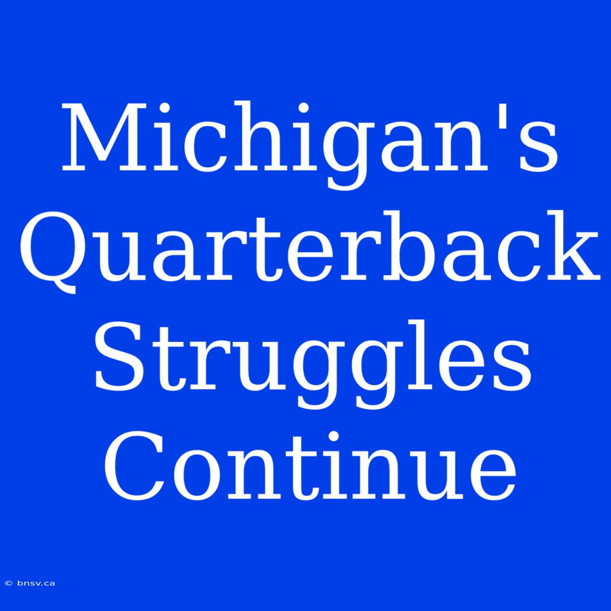 Michigan's Quarterback Struggles Continue