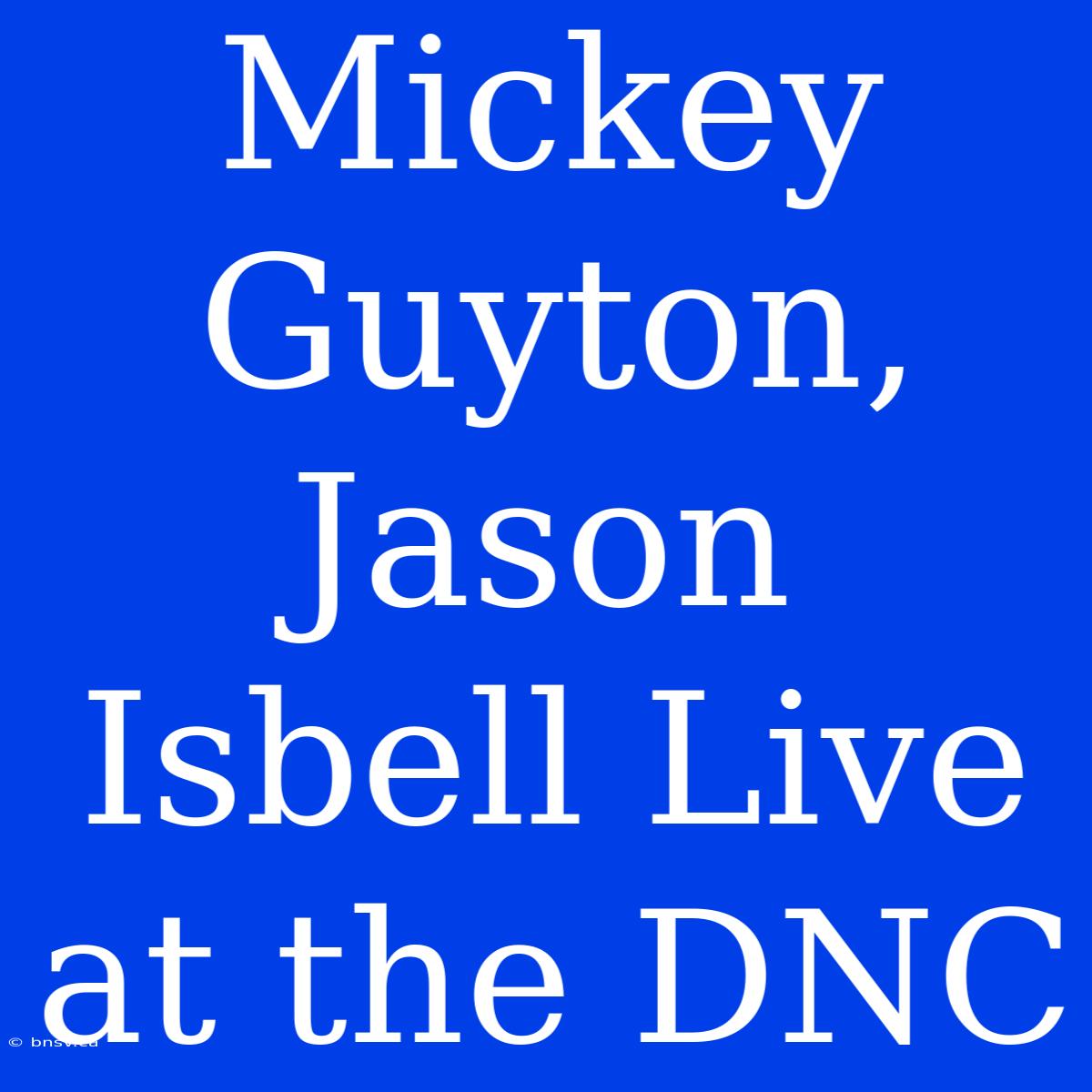 Mickey Guyton, Jason Isbell Live At The DNC