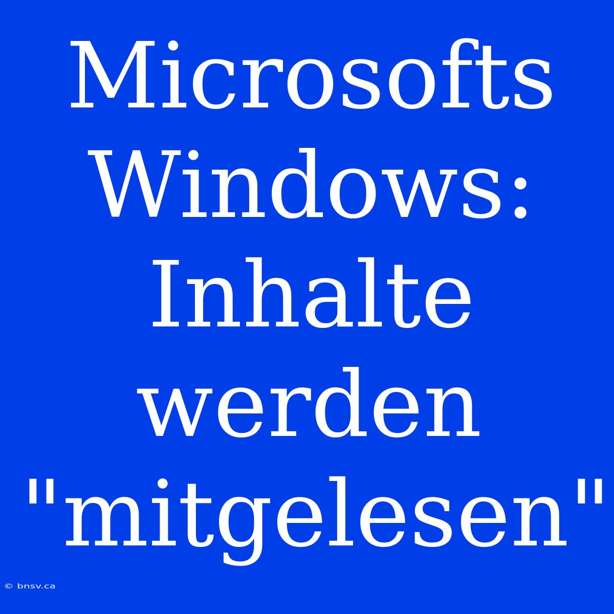 Microsofts Windows: Inhalte Werden 