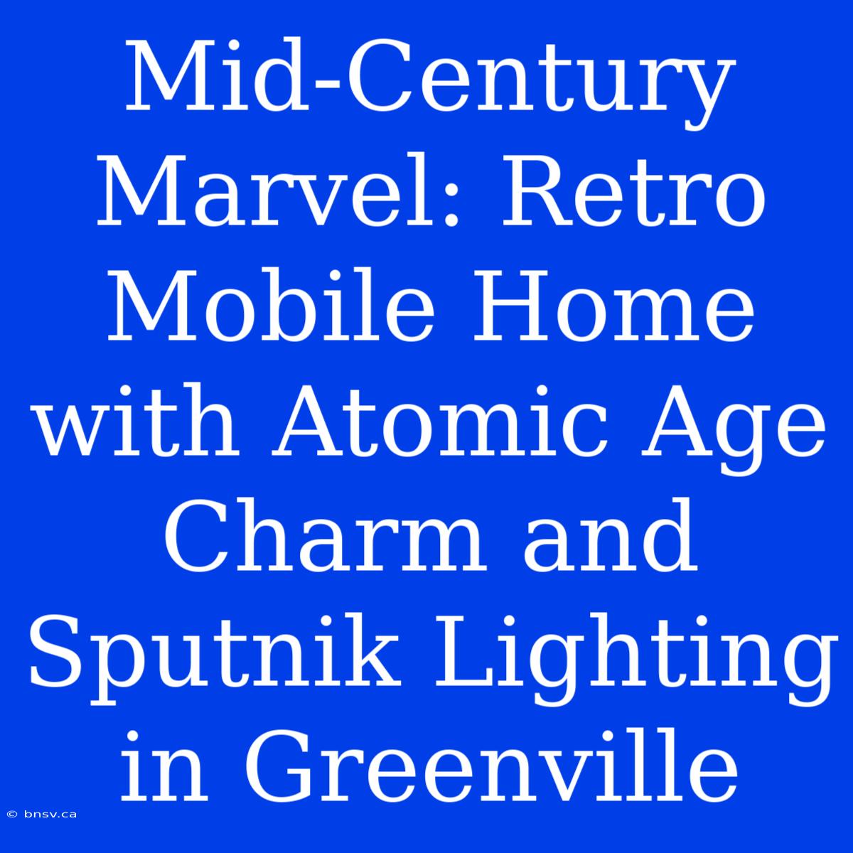 Mid-Century Marvel: Retro Mobile Home With Atomic Age Charm And Sputnik Lighting In Greenville