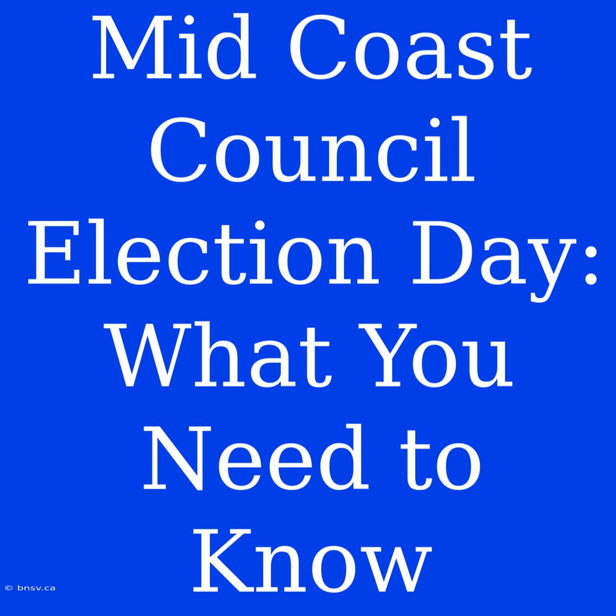 Mid Coast Council Election Day: What You Need To Know