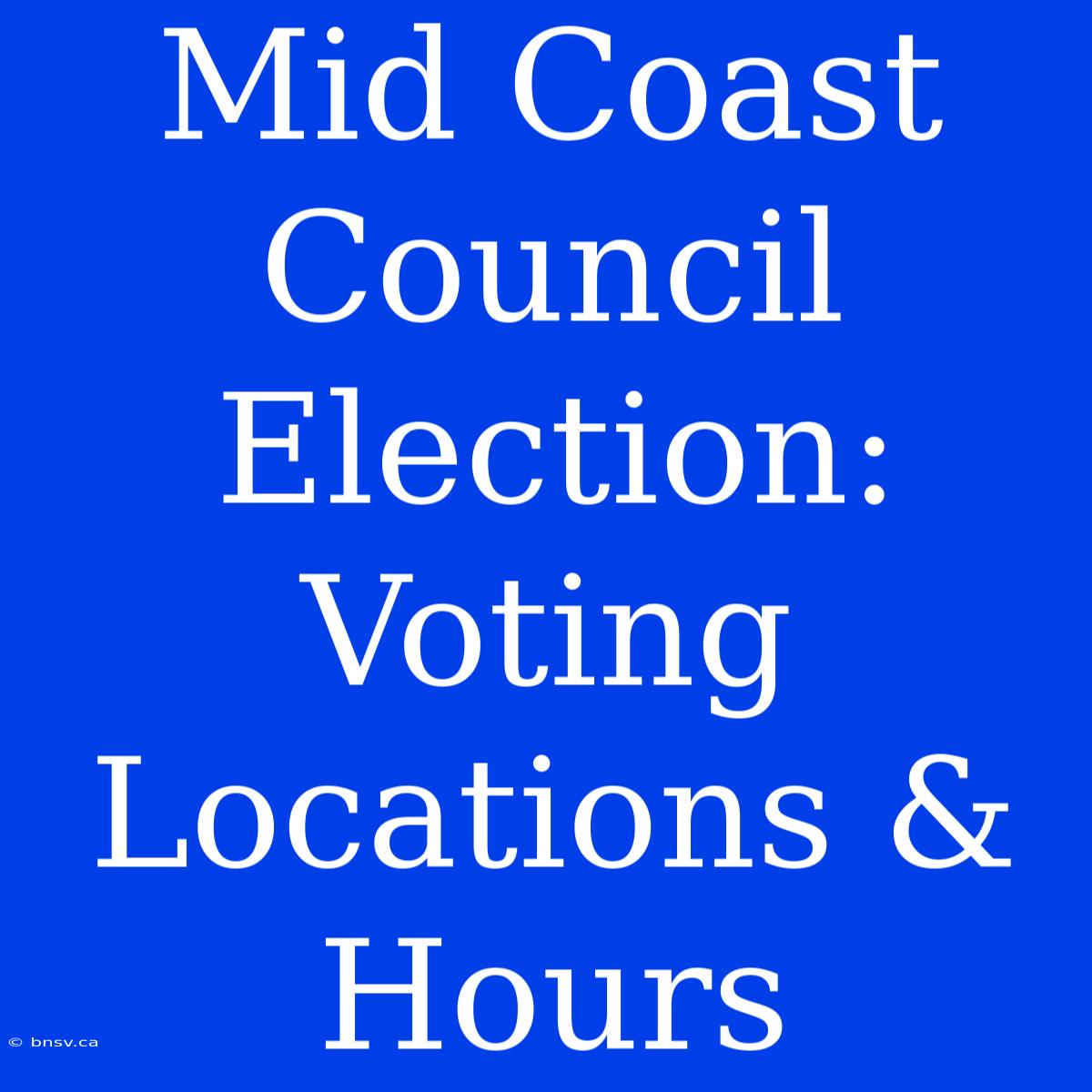 Mid Coast Council Election: Voting Locations & Hours