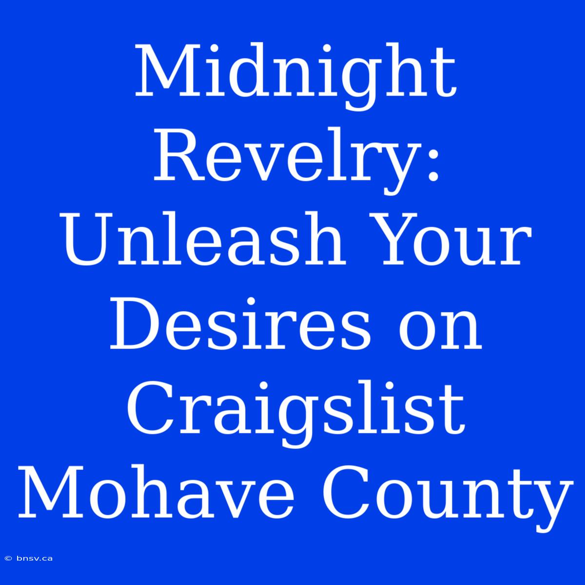 Midnight Revelry: Unleash Your Desires On Craigslist Mohave County