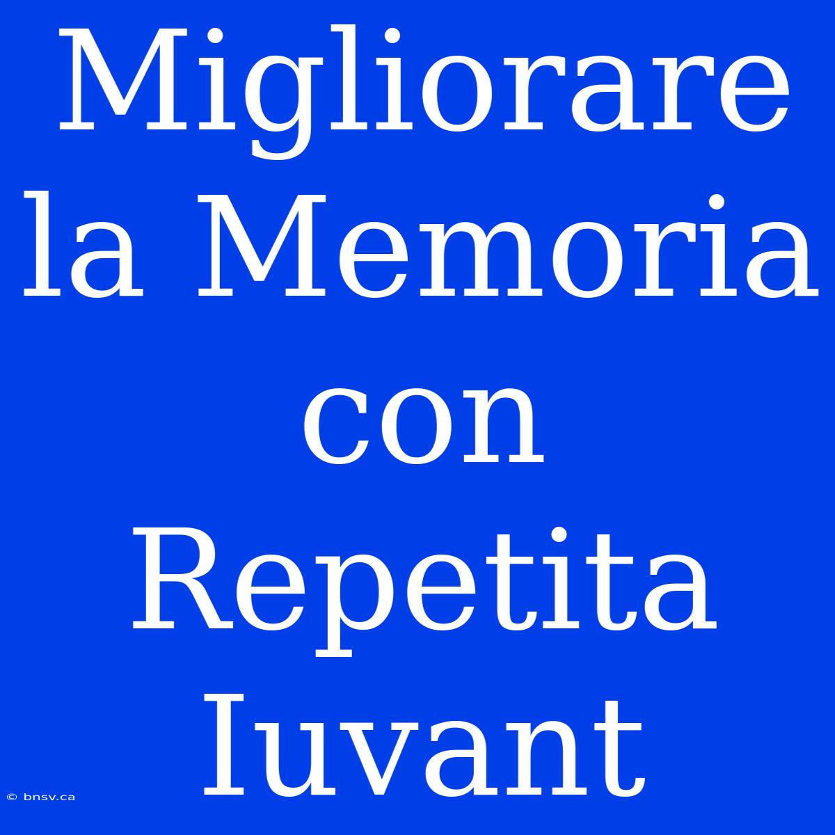 Migliorare La Memoria Con Repetita Iuvant