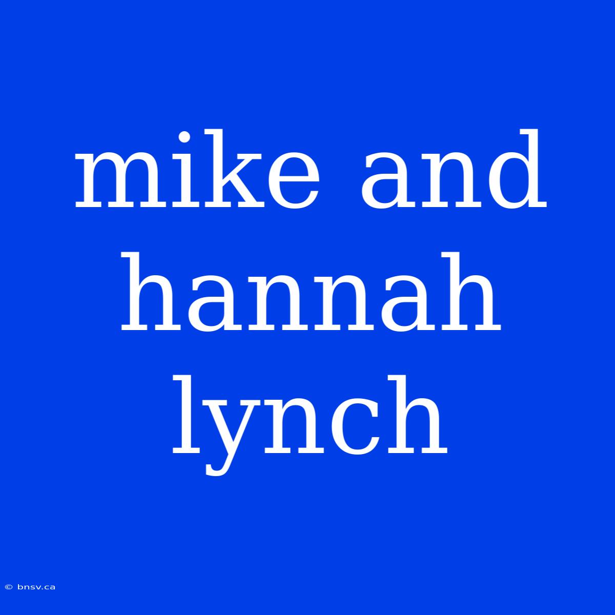 Mike And Hannah Lynch