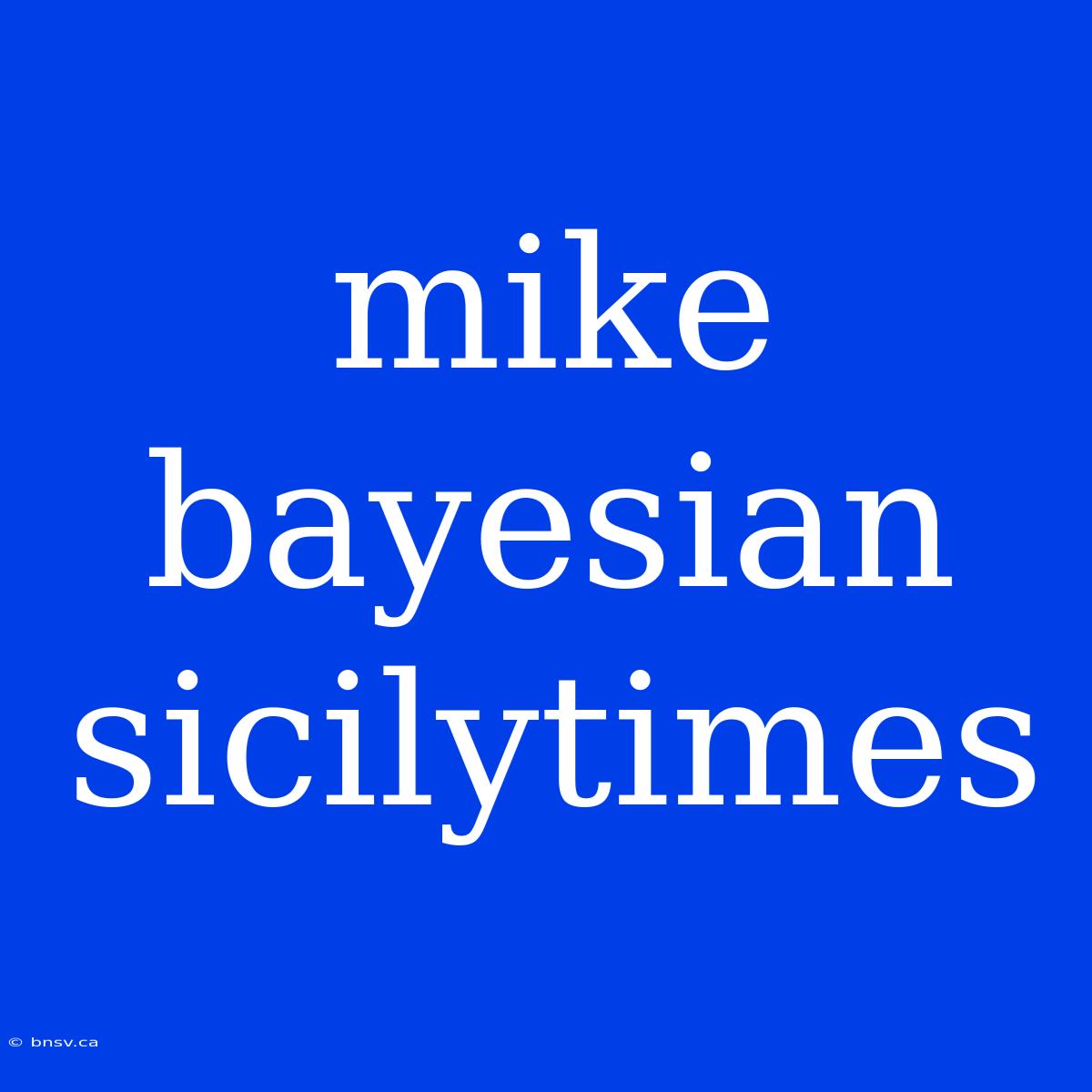 Mike Bayesian Sicilytimes