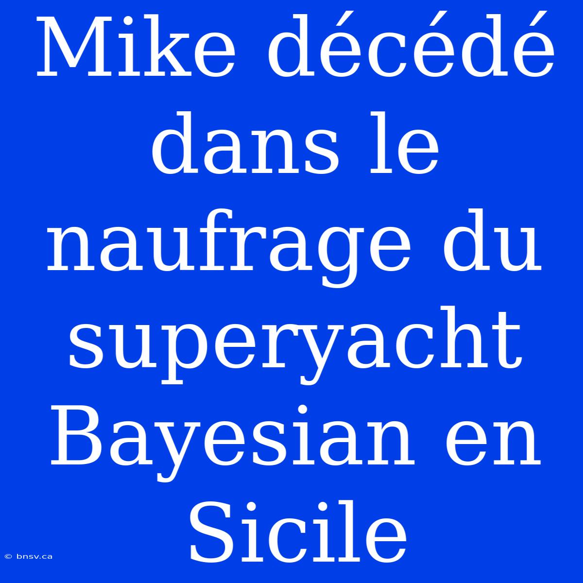 Mike Décédé Dans Le Naufrage Du Superyacht Bayesian En Sicile