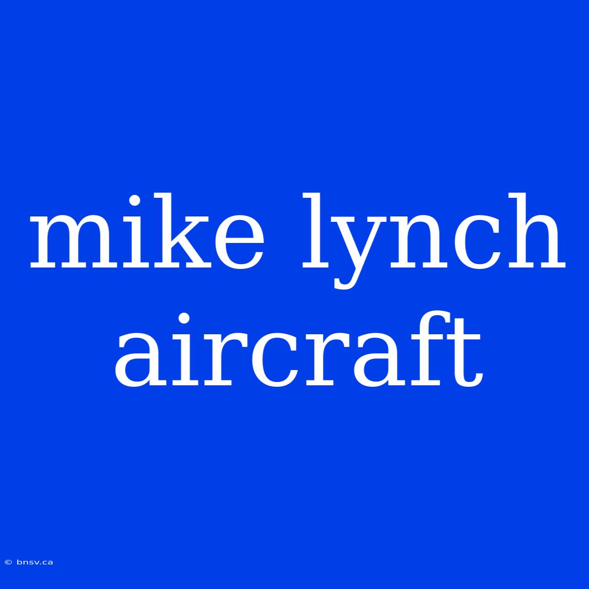 Mike Lynch Aircraft