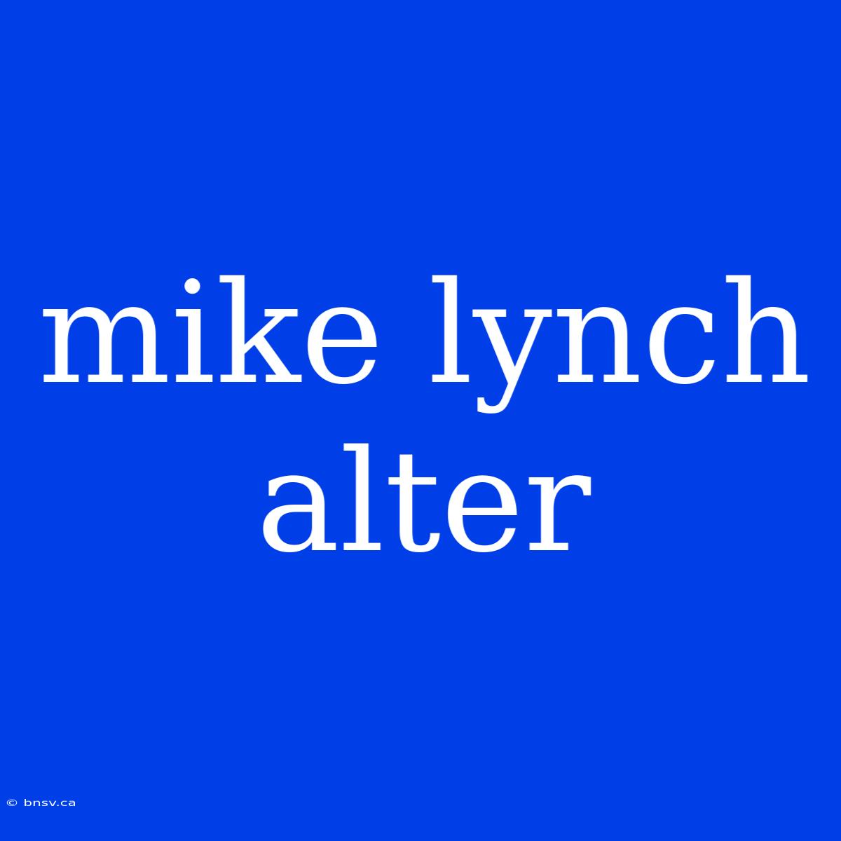 Mike Lynch Alter