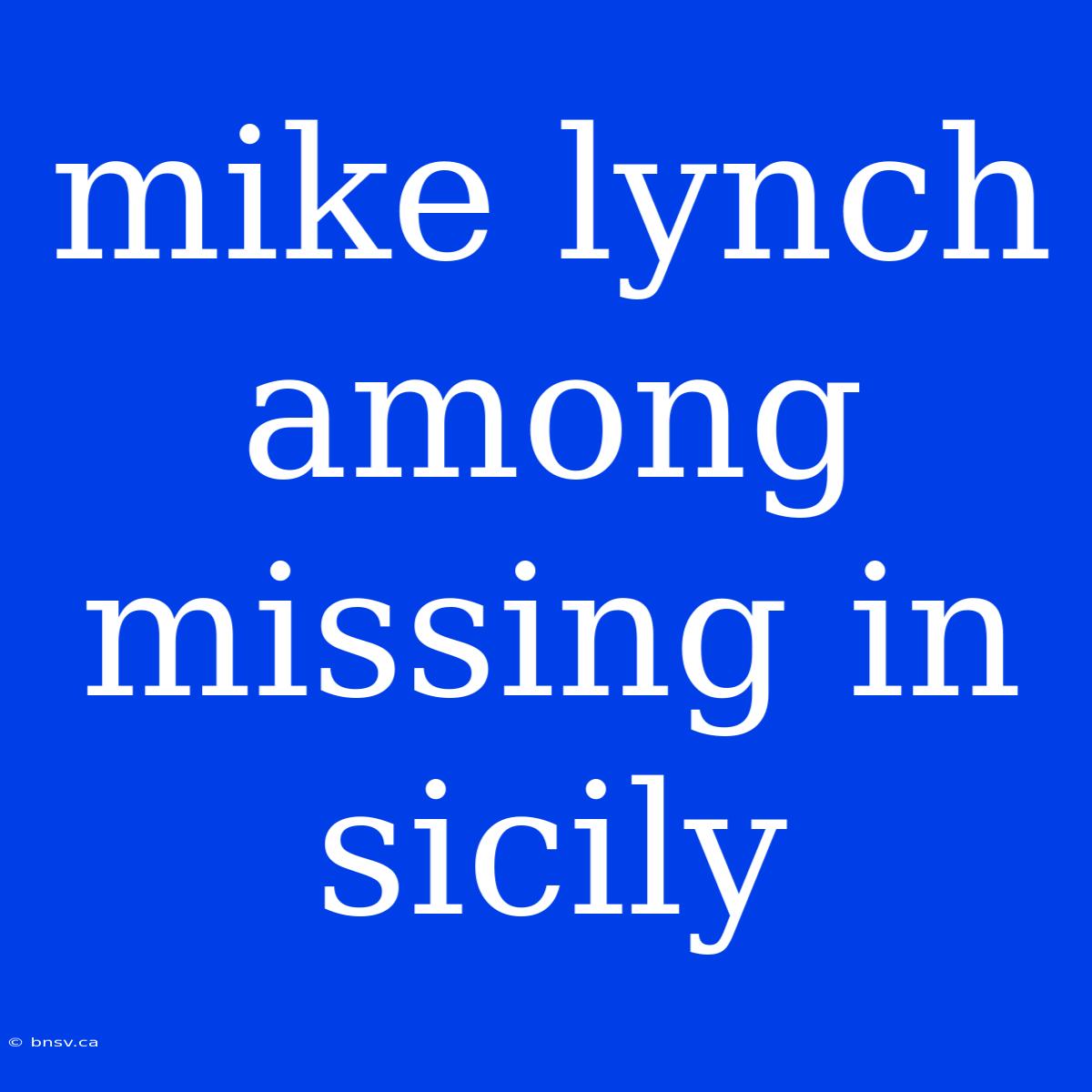 Mike Lynch Among Missing In Sicily