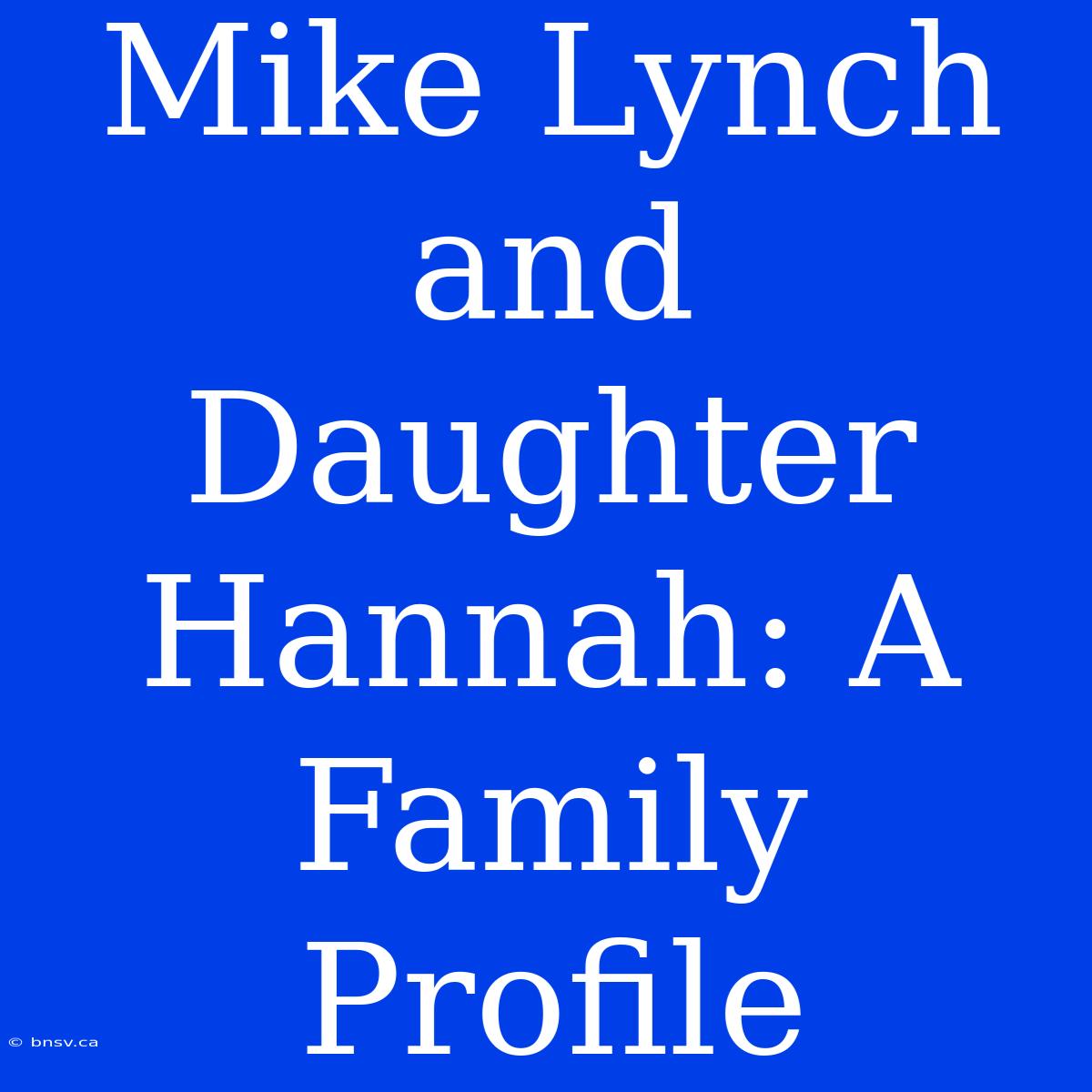 Mike Lynch And Daughter Hannah: A Family Profile