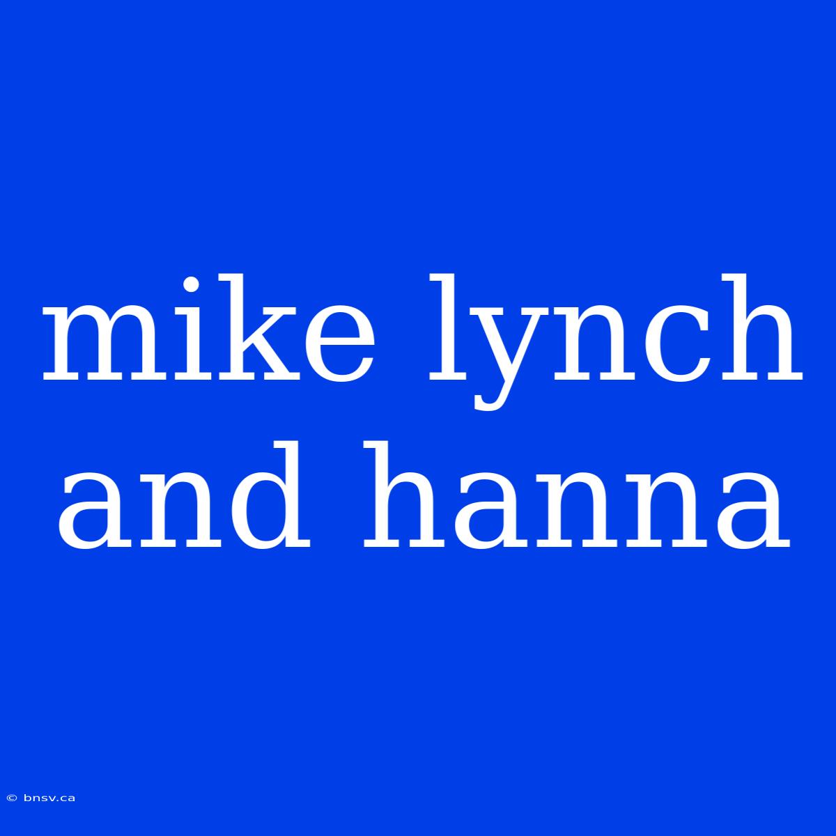 Mike Lynch And Hanna