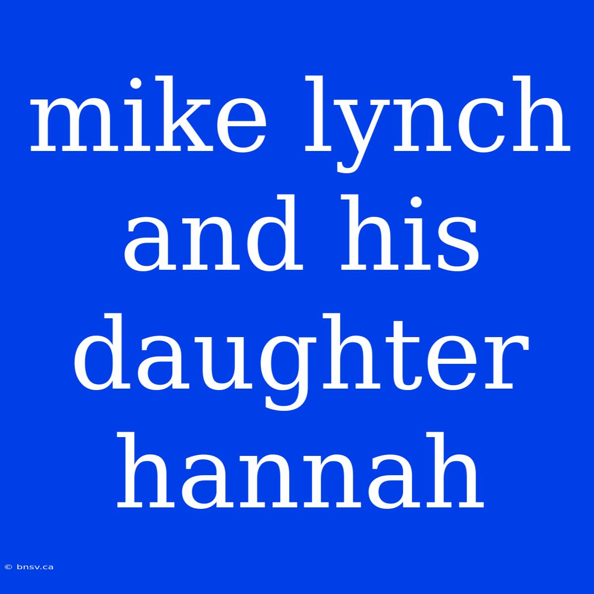 Mike Lynch And His Daughter Hannah