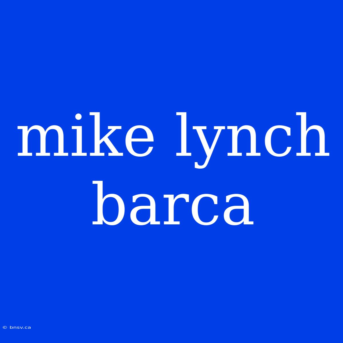 Mike Lynch Barca