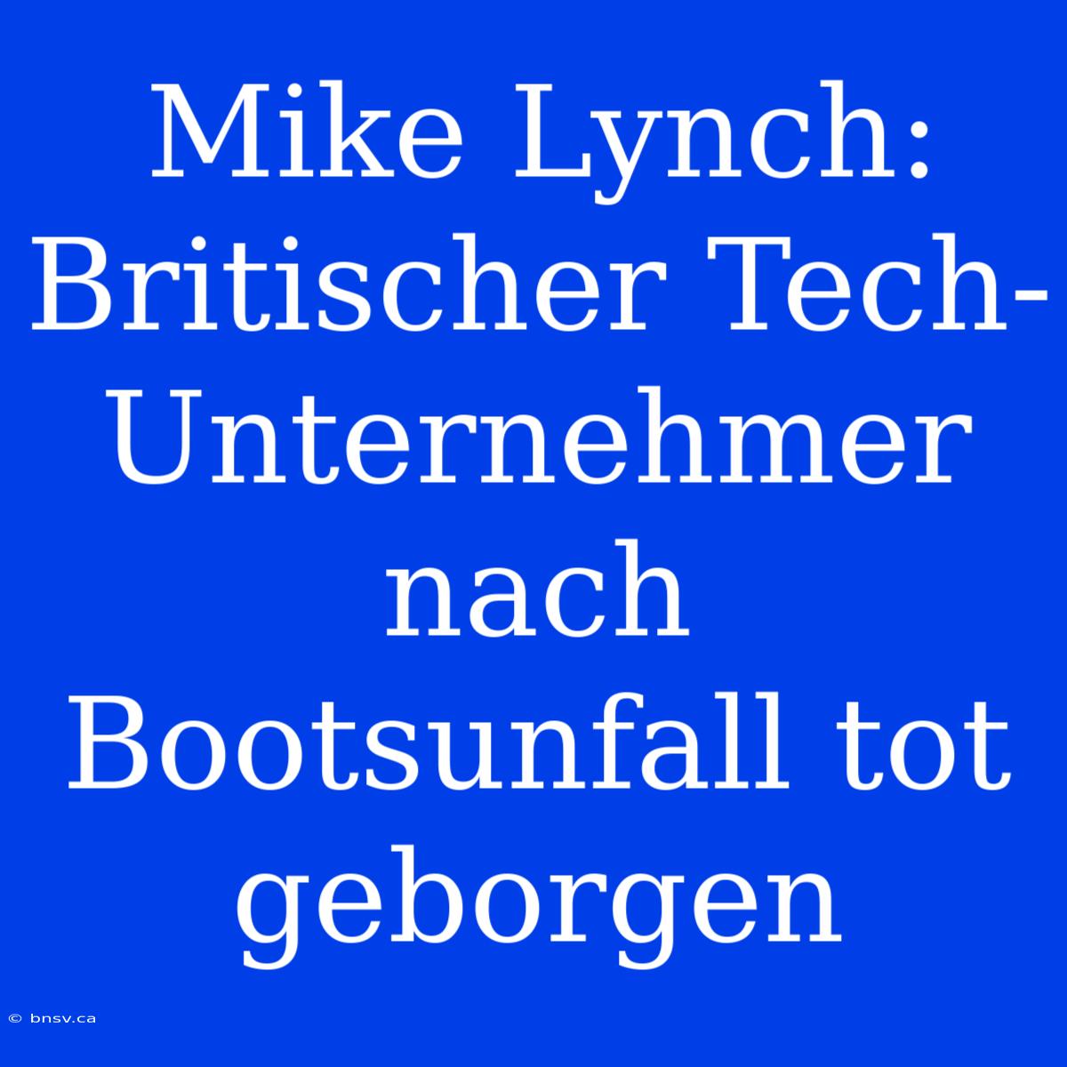 Mike Lynch: Britischer Tech-Unternehmer Nach Bootsunfall Tot Geborgen