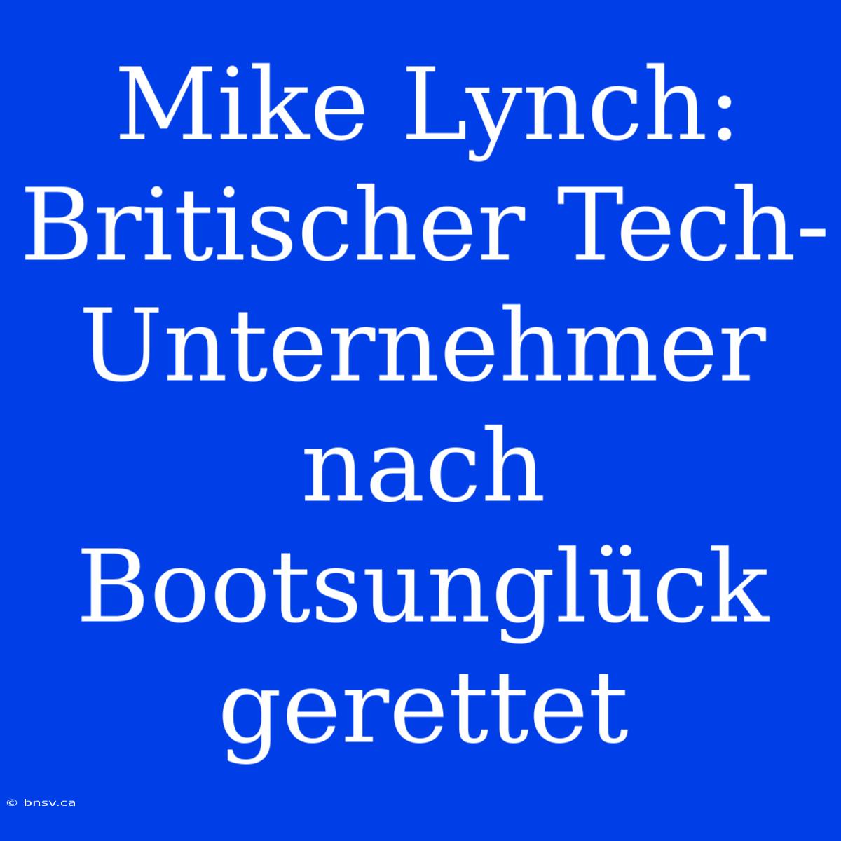 Mike Lynch: Britischer Tech-Unternehmer Nach Bootsunglück Gerettet