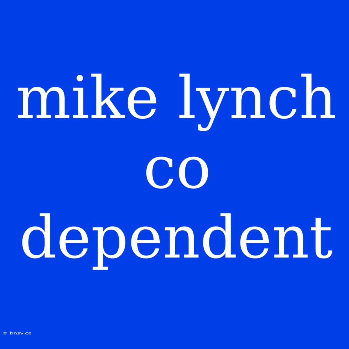 Mike Lynch Co Dependent