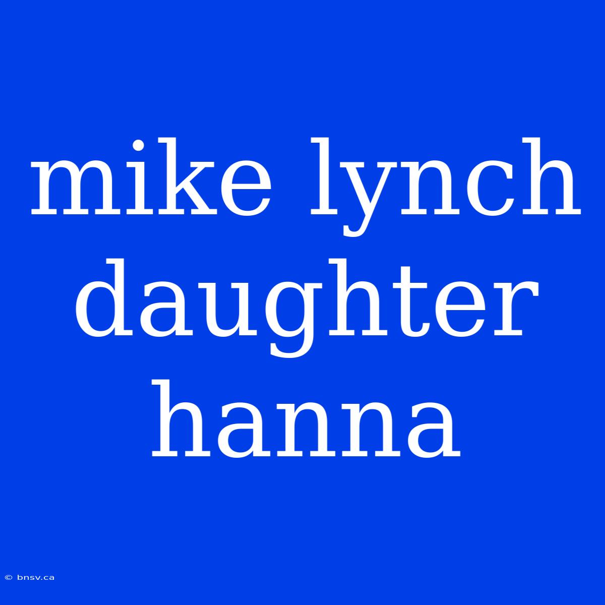 Mike Lynch Daughter Hanna