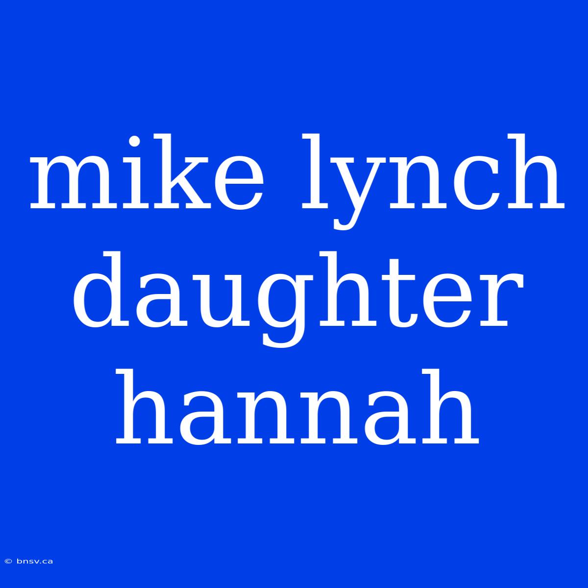 Mike Lynch Daughter Hannah