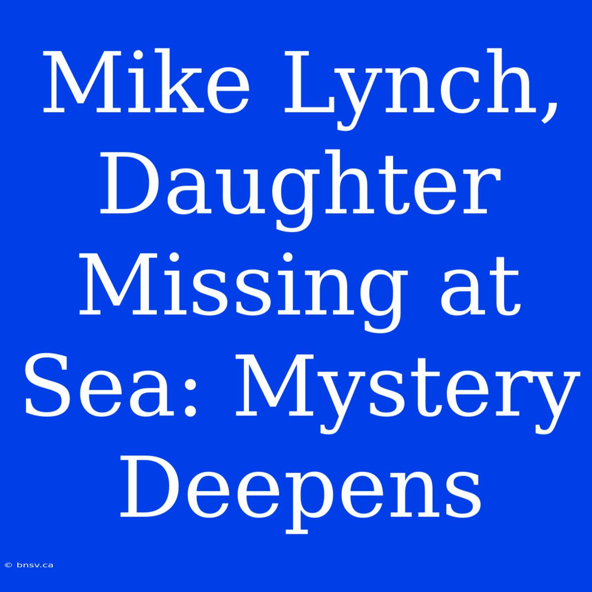 Mike Lynch, Daughter Missing At Sea: Mystery Deepens