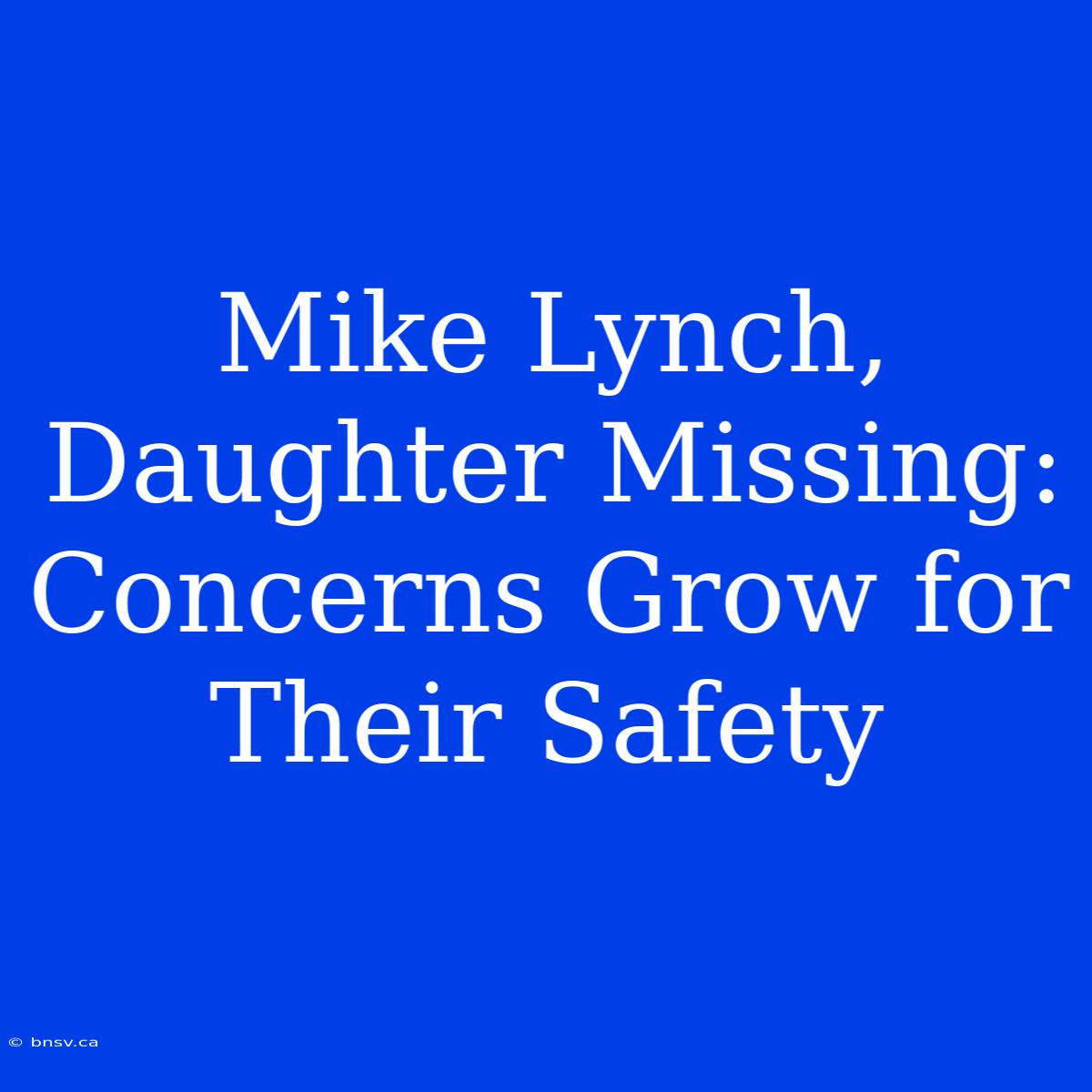 Mike Lynch, Daughter Missing: Concerns Grow For Their Safety