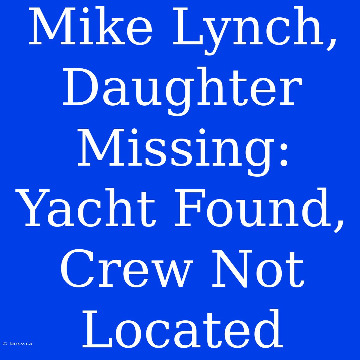 Mike Lynch, Daughter Missing: Yacht Found, Crew Not Located