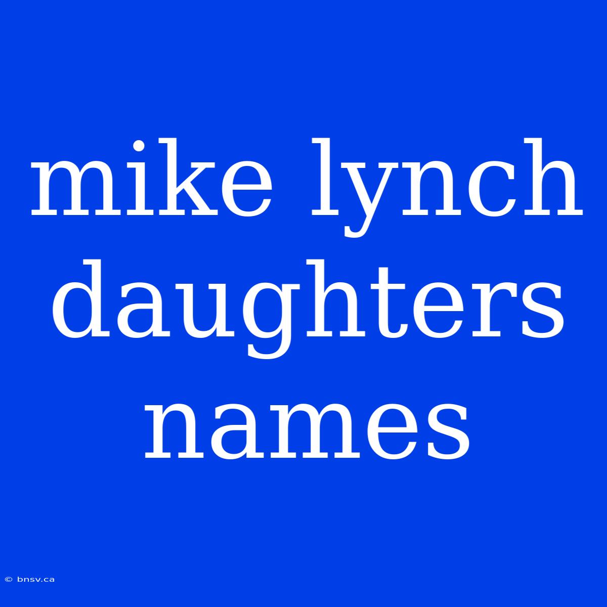 Mike Lynch Daughters Names