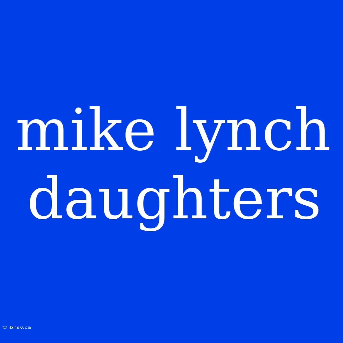 Mike Lynch Daughters