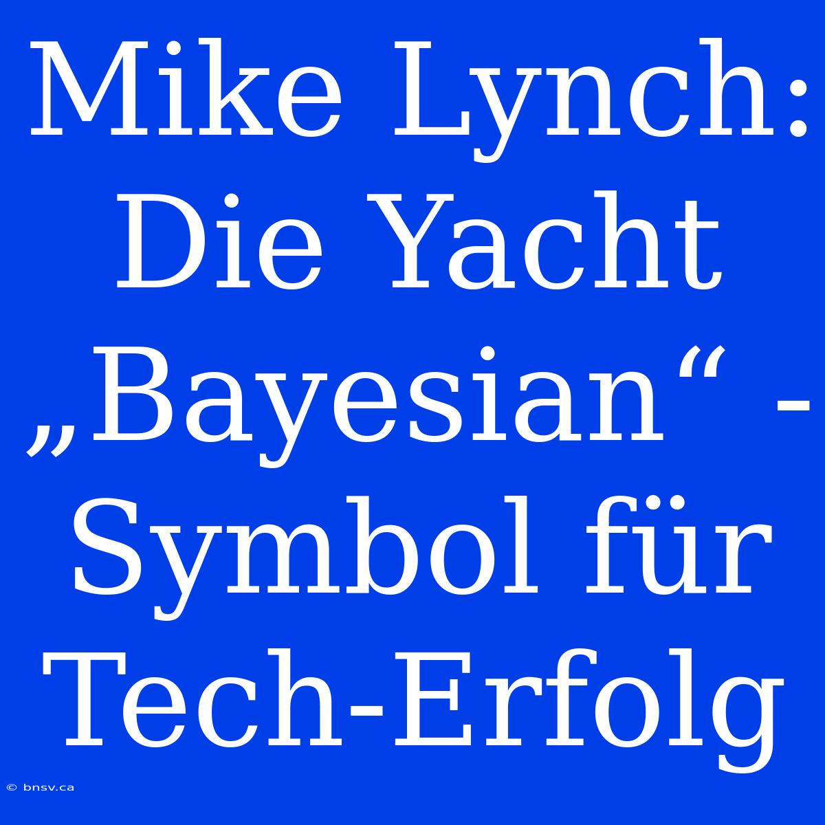 Mike Lynch: Die Yacht „Bayesian“ - Symbol Für Tech-Erfolg