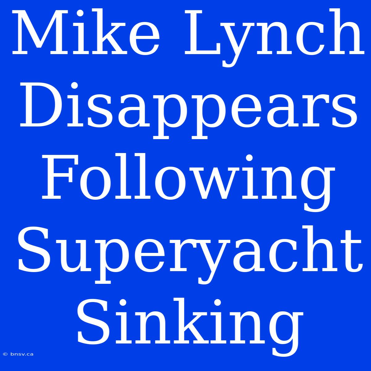 Mike Lynch Disappears Following Superyacht Sinking