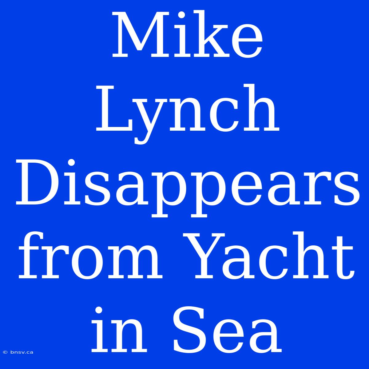 Mike Lynch Disappears From Yacht In Sea