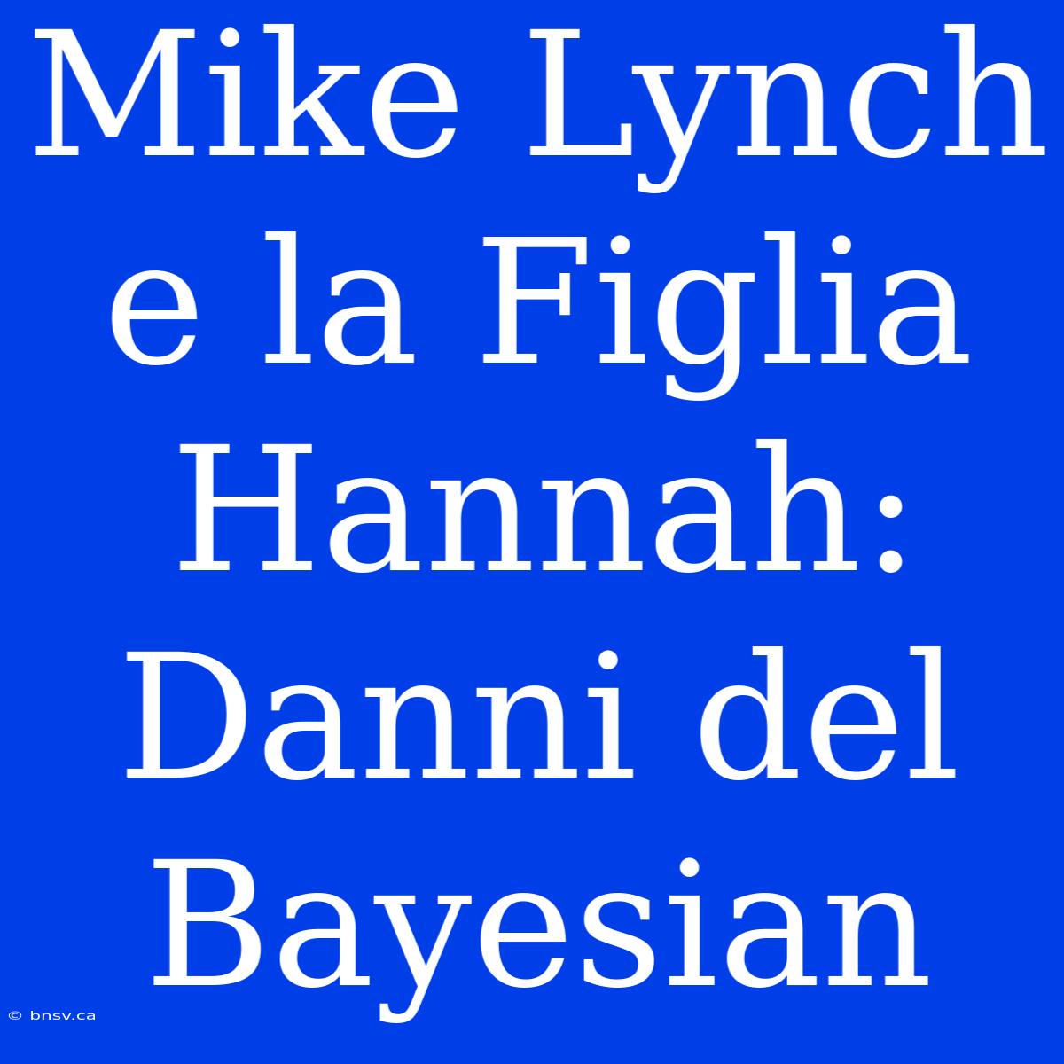 Mike Lynch E La Figlia Hannah: Danni Del Bayesian