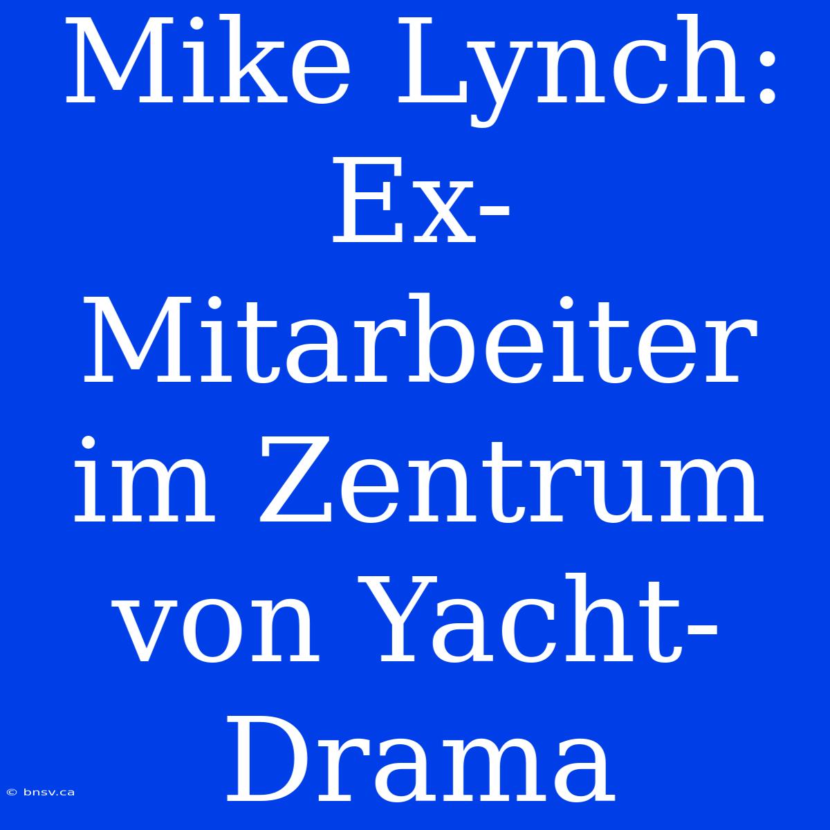 Mike Lynch: Ex-Mitarbeiter Im Zentrum Von Yacht-Drama