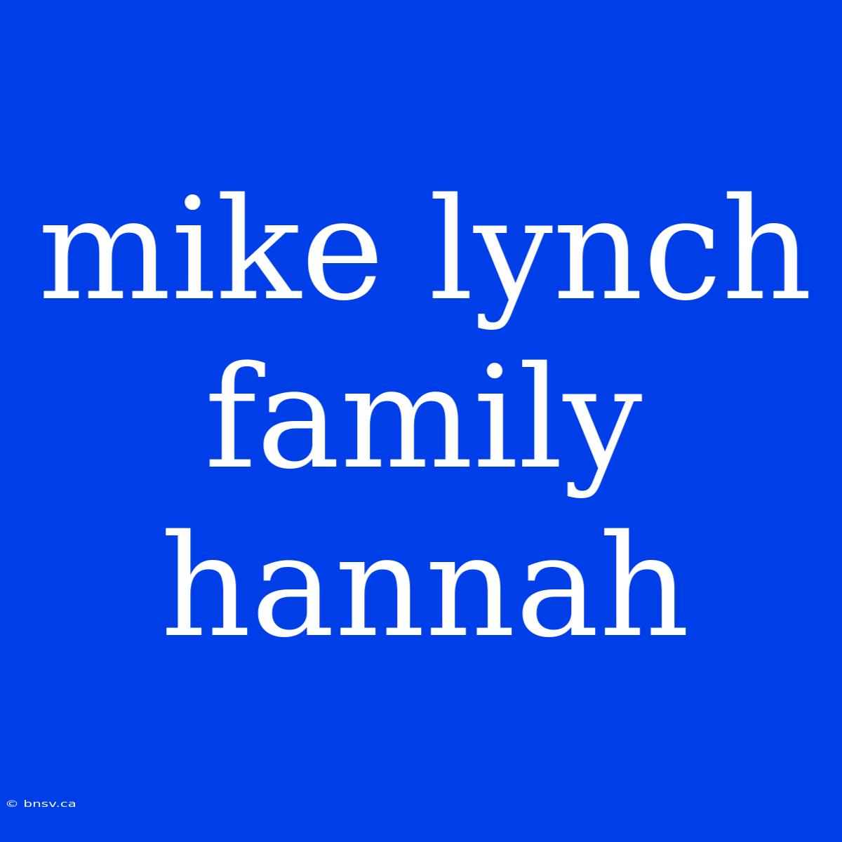 Mike Lynch Family Hannah