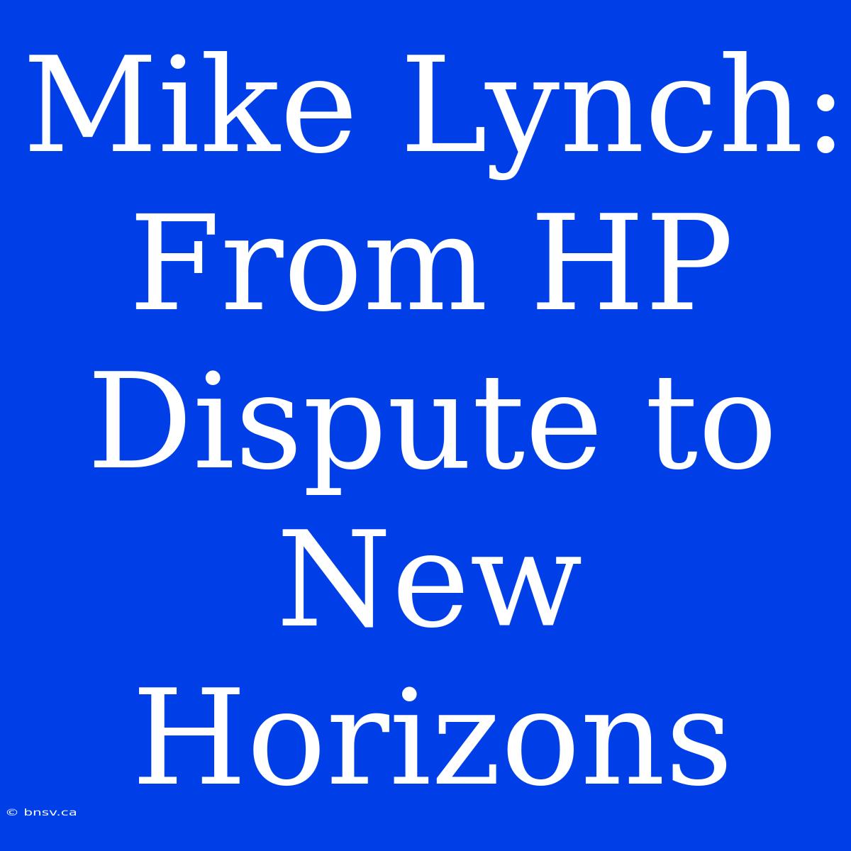 Mike Lynch: From HP Dispute To New Horizons