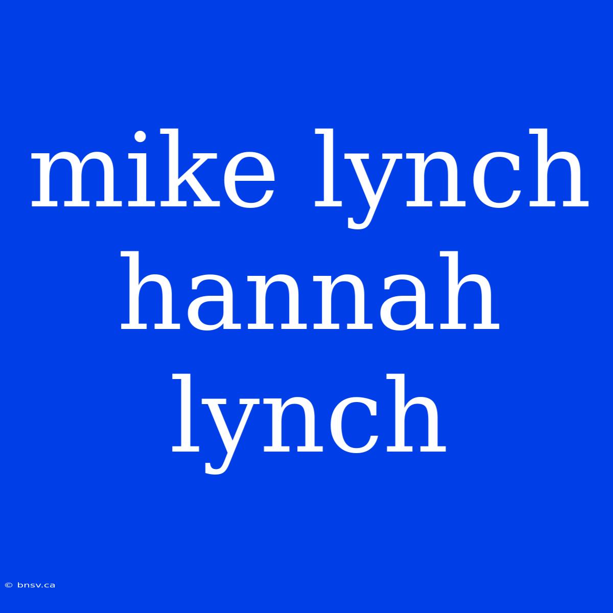 Mike Lynch Hannah Lynch