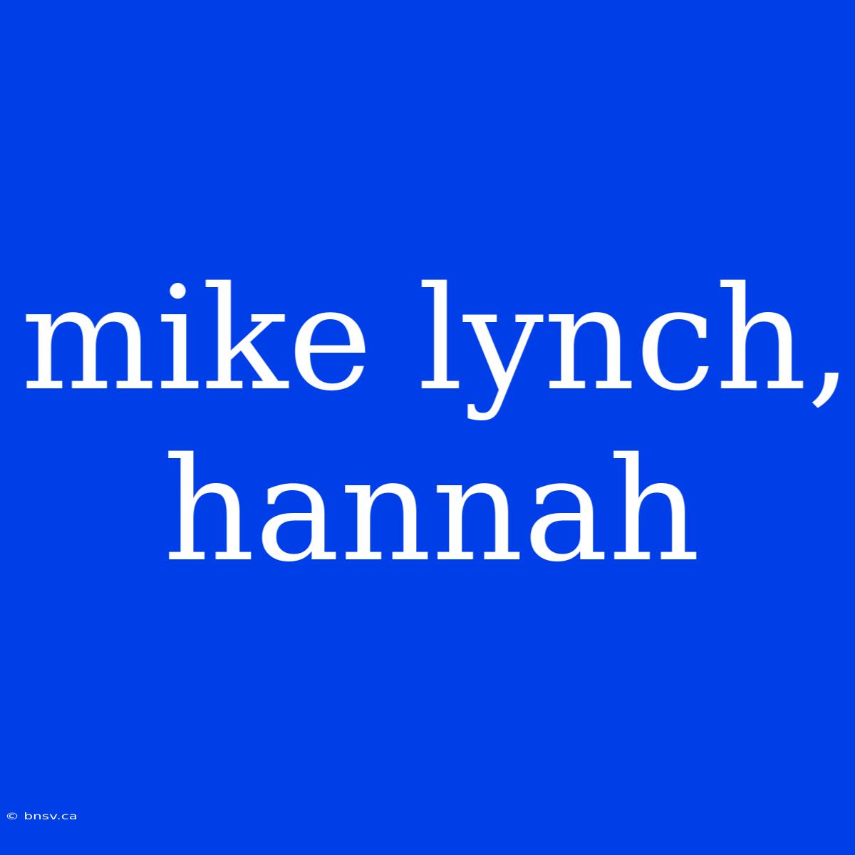 Mike Lynch, Hannah