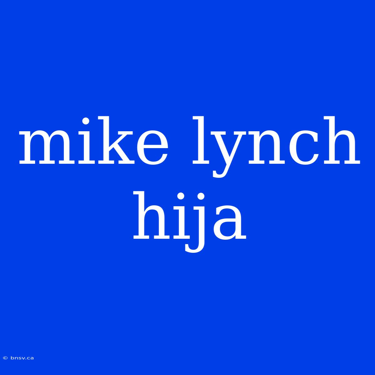 Mike Lynch Hija