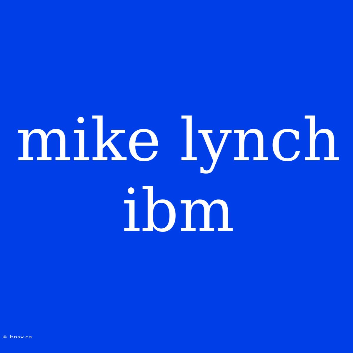 Mike Lynch Ibm