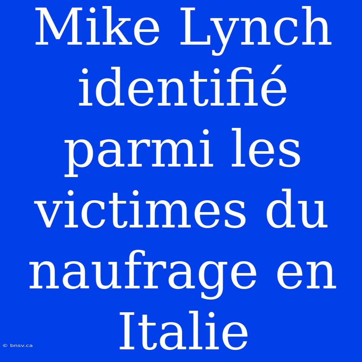 Mike Lynch Identifié Parmi Les Victimes Du Naufrage En Italie