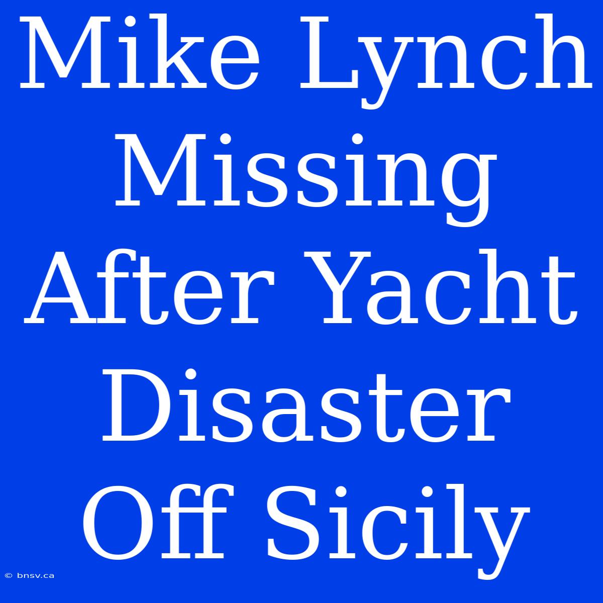 Mike Lynch Missing After Yacht Disaster Off Sicily