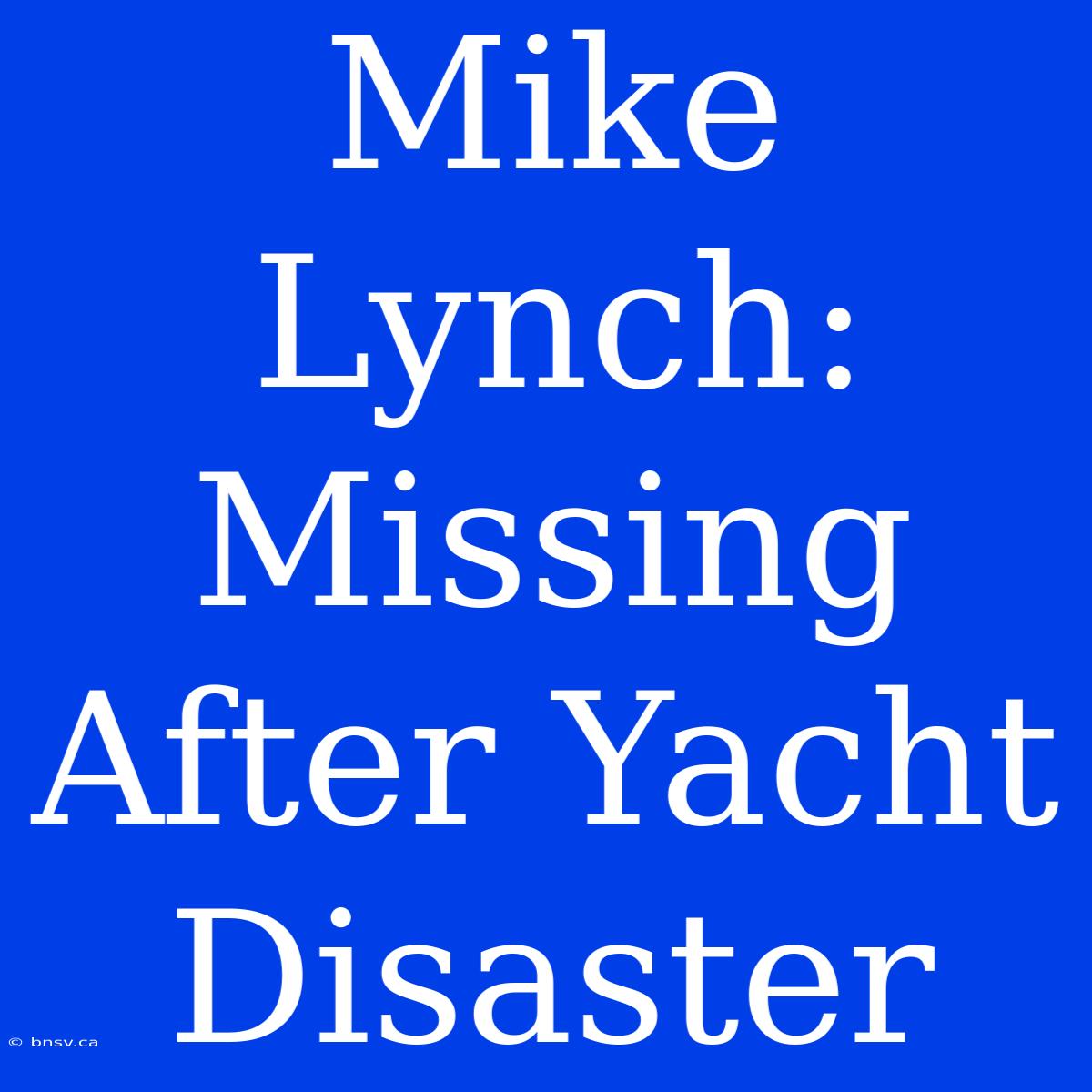 Mike Lynch: Missing After Yacht Disaster