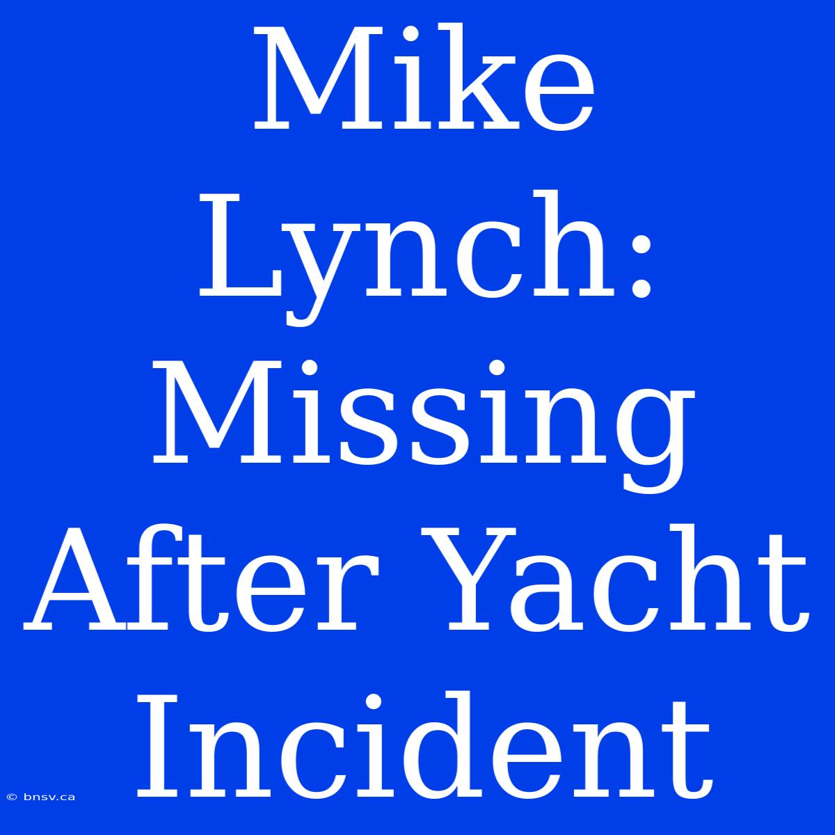 Mike Lynch: Missing After Yacht Incident