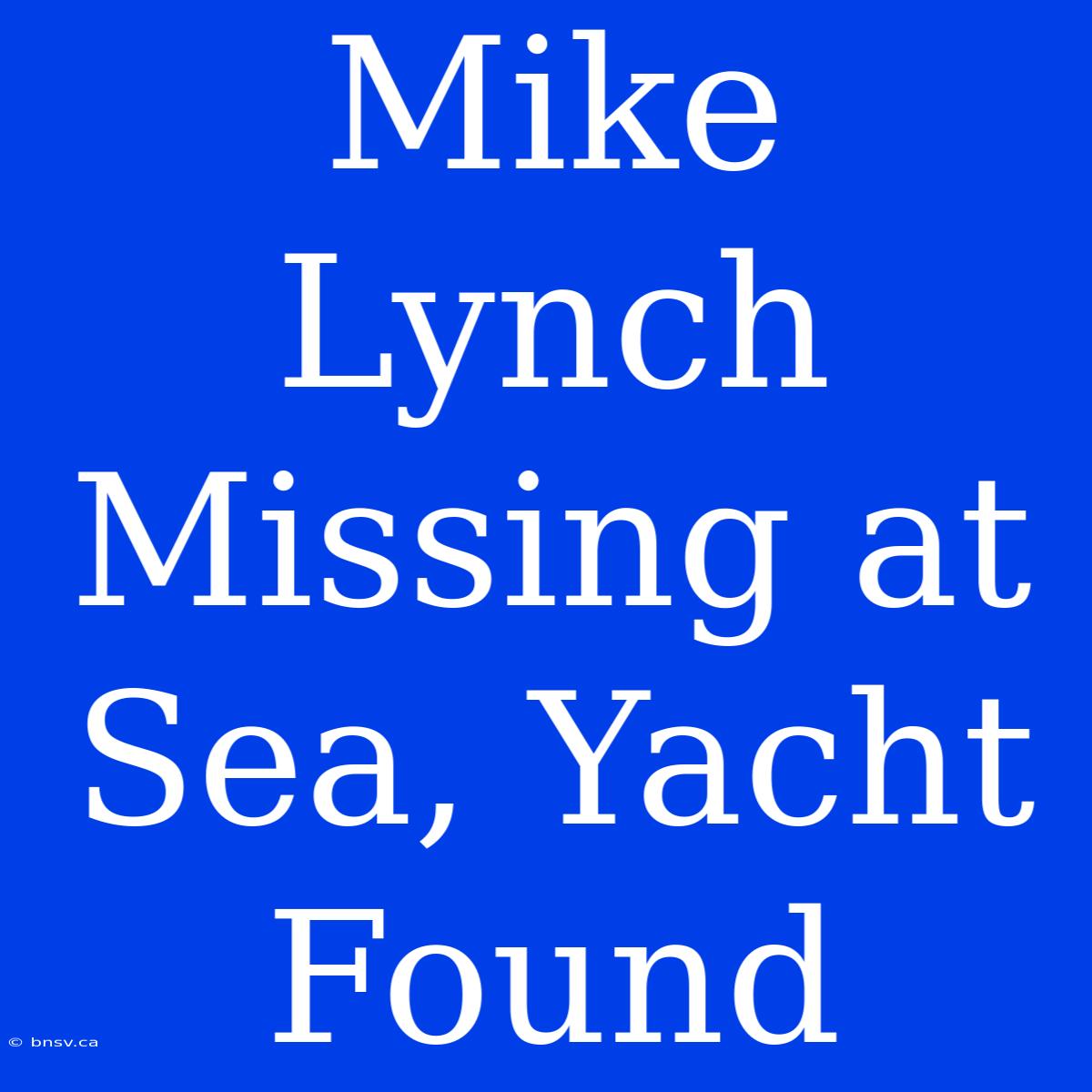 Mike Lynch Missing At Sea, Yacht Found