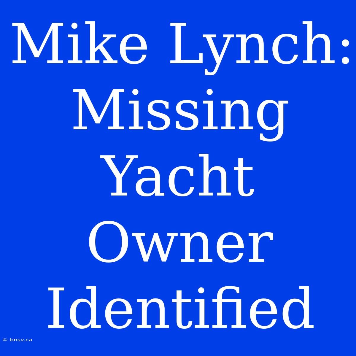 Mike Lynch: Missing Yacht Owner Identified