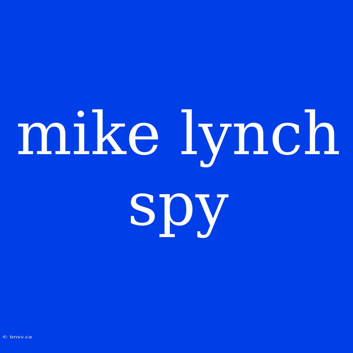 Mike Lynch Spy